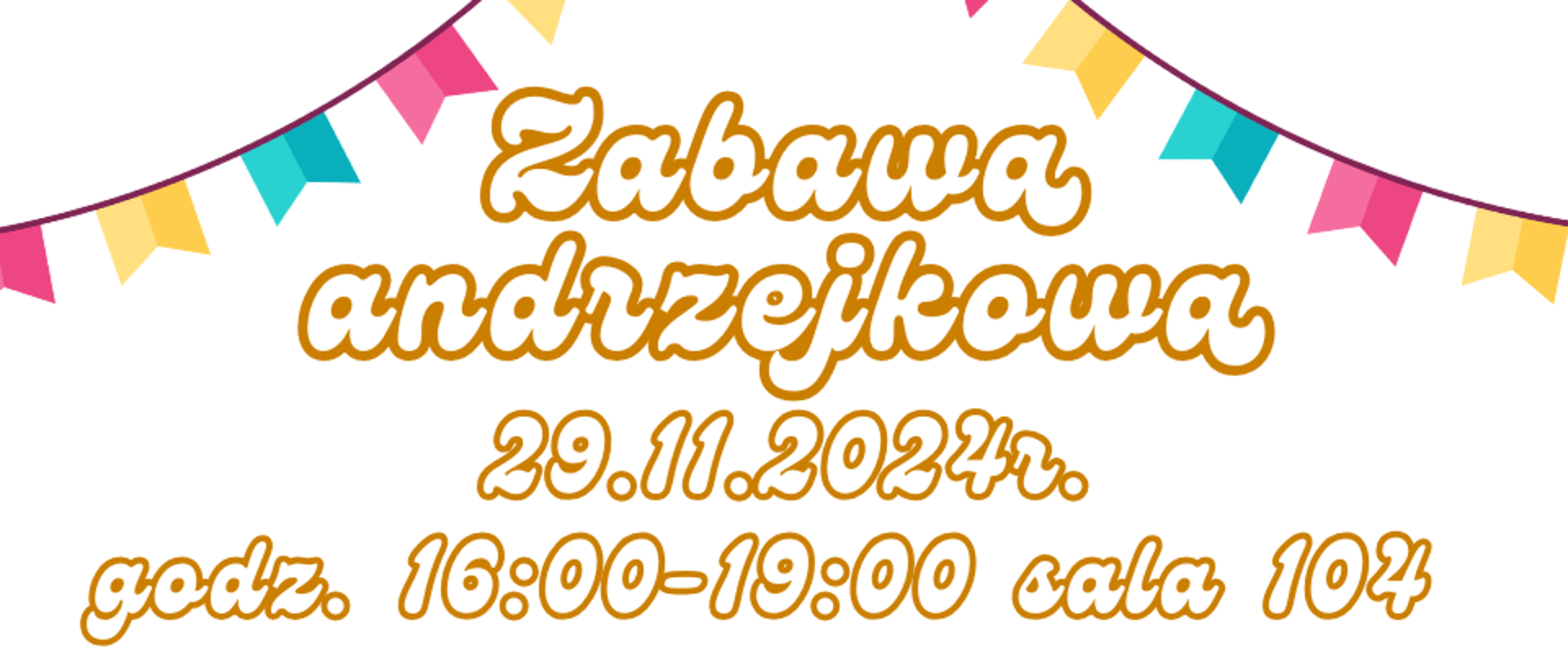 plakat z tekstem: Zabawa_andrzejkowa 29.11.2024 r. godzina 16:00-19:00 sala 104. W programie: wróżby, tańce, karaoke, konkursy, poczęstunek. W prawym dolnym rogu rysunek tańczących dzieci w kolorowych kostiumach