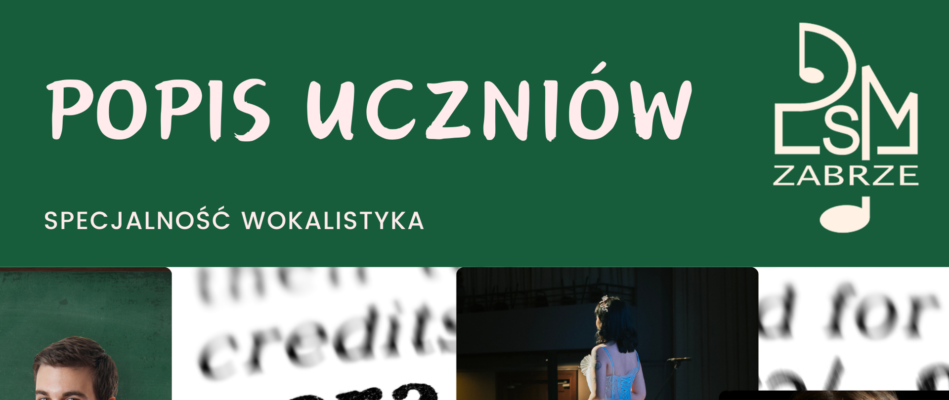 Na zielonym tle u góry znajduje się biały napis “Popis Uczniów”, po prawej logo szkoły, a poniżej zdjęcia przedstawiające młodych śpiewaków operowych w różnych scenach występów. Poniżej białe napisy zapowiadające datę, godzinę i miejsce wydarzenia.