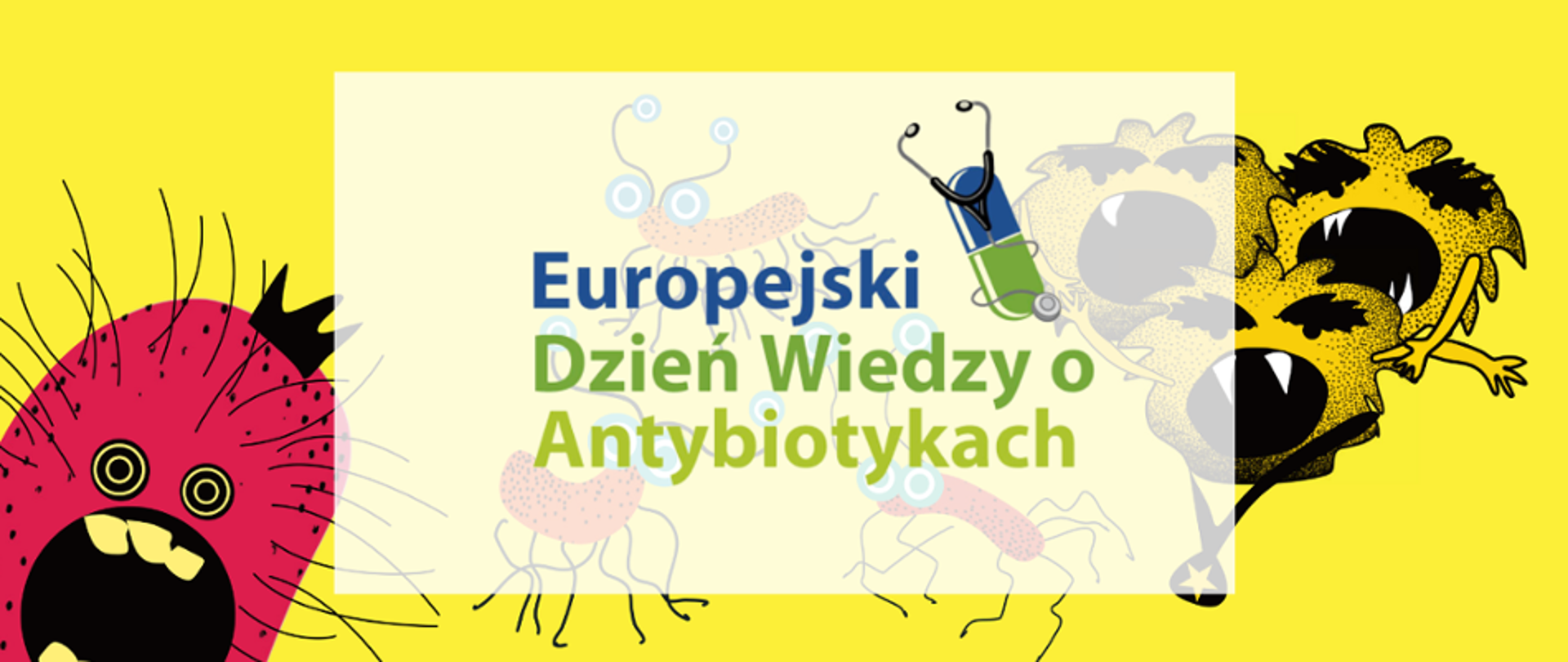 Na ilustracji widoczna jest kolorowa kompozycja, promująca Europejski Dzień Wiedzy o Antybiotykach. W centralnej części znajduje się napis "Europejski Dzień Wiedzy o Antybiotykach" w kolorach niebieskim i zielonym na przezroczystym białym tle. Tło grafiki jest jaskrawożółte, a na nim znajdują się rysunkowe postacie przedstawiające bakterie. Z lewej strony widoczna jest różowa bakteria o zaokrąglonym kształcie, z dużymi oczami i otwartymi ustami, wyglądająca na zaniepokojoną lub przestraszoną. Po prawej stronie umieszczono trzy żółte bakterie z szeroko otwartymi ustami i ostrymi zębami, sugerującymi agresywne usposobienie.