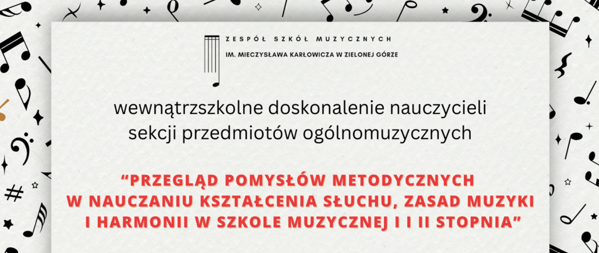 Baner utrzymany jest w jasnej kolorystyce, na białym tle dużo czarnych nut. Napisy są w kolorach czarnym, czerwonym. Napisy wewnątrzszkolne doskonalenie nauczycieli sekcji przedmiotów ogólnomuzycznych.
Temat warsztatów: "Przegląd pomysłów metodycznych w nauczaniu kształcenia słuchu, zasad muzyki i harmonii w szkole muzycznej I i II stopnia"