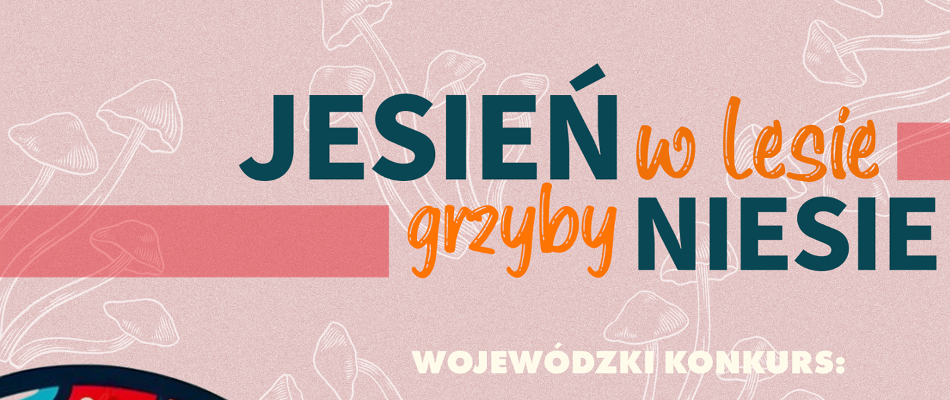 Napis "jesień w lesie grzyby niesie. Wojewódzki konkurs"