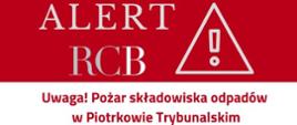 Grafika - alert RCB: "Uwaga! Pożar składowiska odpadów w Piotrkowie Trybunalskim" 