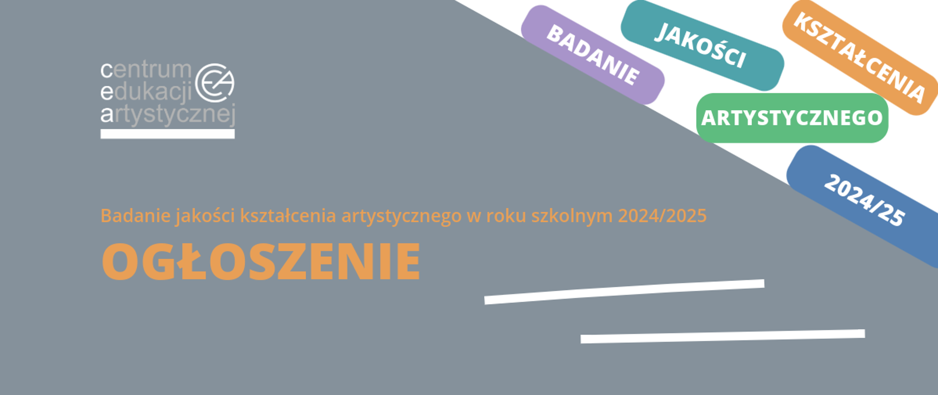 Grafika na szarym tle z logo CEA w lewym górnym rogu kolorowymi elementami w prawym górnym roku i tekstem "Badanie jakości kształcenia artystycznego w roku szkolnym 2024/25 - OGŁOSZENIE"