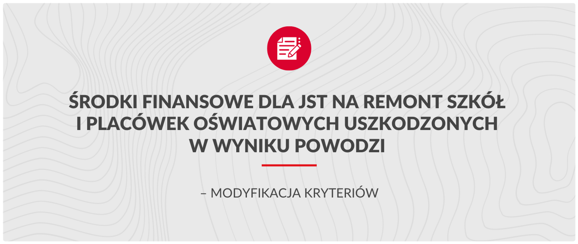 szara plansza z czarnym napisem Środki finansowe dla JST na remont szkół i placówek oświatowych uszkodzonych w wyniku powodzi – modyfikacja kryteriów 