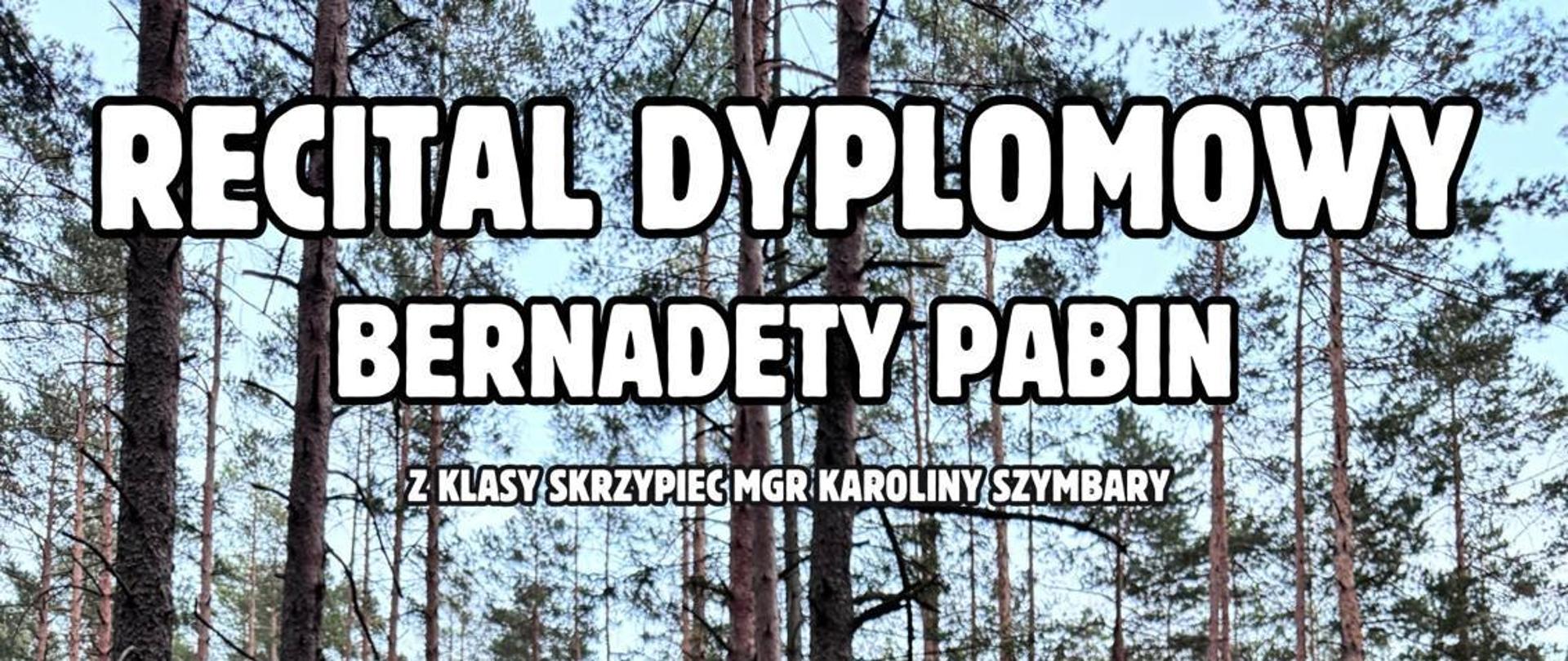 Na plakacie uczennica gra na skrzypcach ubrana w regionalny góralski strój. Siedzi na drewnianej kładce w lesie . Na plakacie znajdują się następujące informacje: Recital dyplomowy Bernadety Pabin z klasy skrzypiec Pani Karoliny Szymbary. Następnie data i miejsce wydarzenia: 12 września 2024 r. o godz. 15.00 w Sali koncertowej PSM w Nowym Targu, Parkowa 12. Na dole plakatu program recitalu