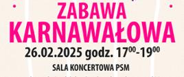 Na cielistym tle przeszytym białymi piorunami u góry maska błazna z ptasim dziobem. Otoczona kolorowymi gwiazdkami. Napis na całą szerokość kartki koloru różowego: Zabawa Karnawałowa. Wstęp wolny. Poniżej czarny tekst już, mniejszą czcionką: 26.02.2025 godz. 17:00-19:00. Sala koncertowa PSM. Aby wziąć udział w konkursie należy przyjść przebranym za ulubioną postać :-) Zaprasza: Samorząd Uczniowski, Biblioteka wraz z opiekunami z Państwowej Szkoły Muzycznej I stopnia im. E. Młynarskiego 