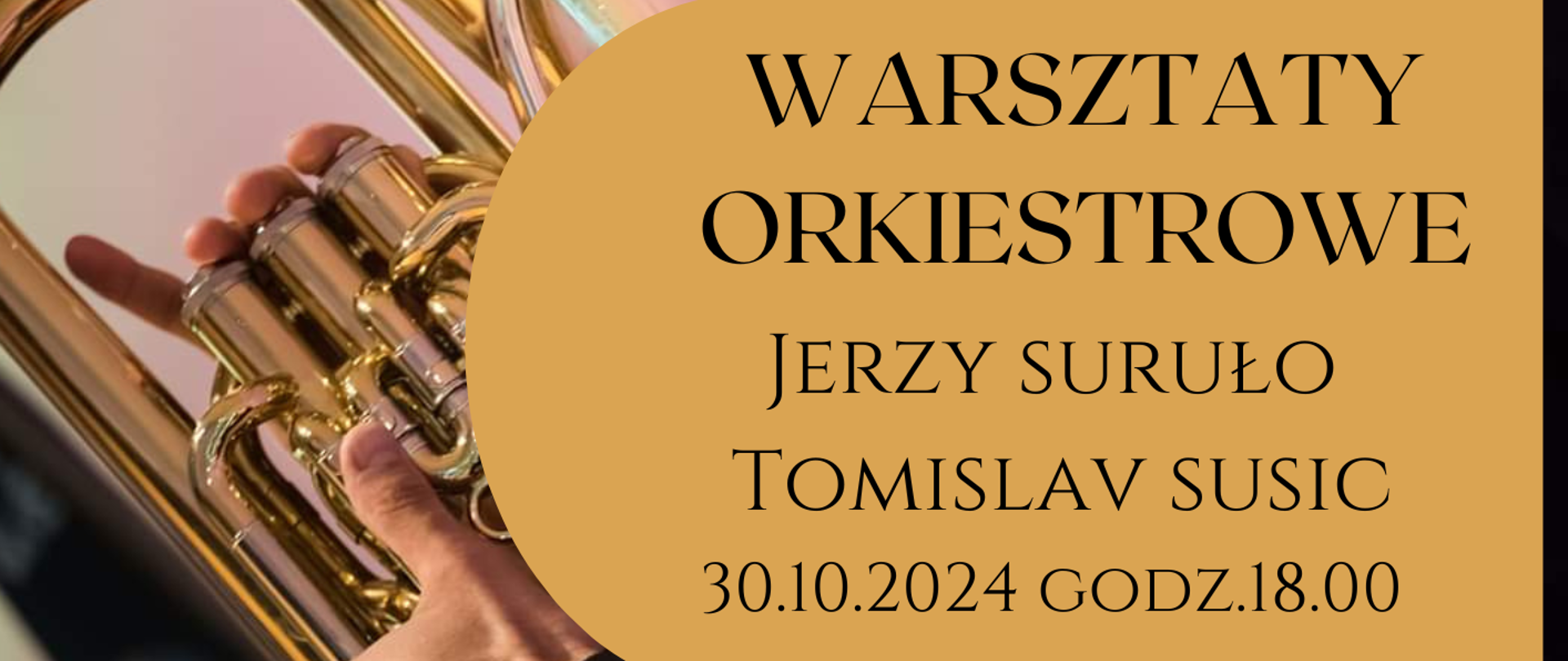 Plakat na tle zdjęcia muzyka z instrumentem dętym i napisem WARSZTATY ORKIESTROWE JERZY SURUŁO TOMISLAV SUSIC 30.10.2024 godz. 18:00