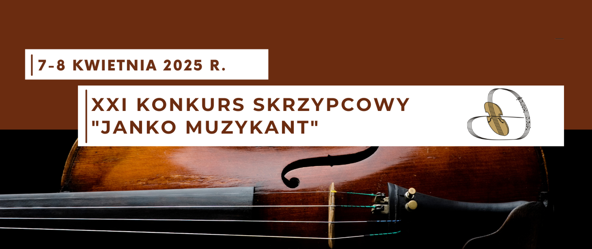 Dolna część grafiki to zdjęcie fragmentu skrzypiec. Tło powyżej brązowe. W białych prostokątnych ramkach informacje:
7-8 kwietnia 2025 r. XXI Konkurs Skrzypcowy "Janko Muzykant". Z prawej strony logo konkursu