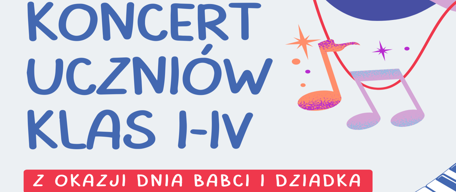 Na szarym tle klawiatura fortepianowa, nutki ósemki, napis koncert uczniów klas I – IV, z okazji dnia babci i dnia dziadka, poniedziałek