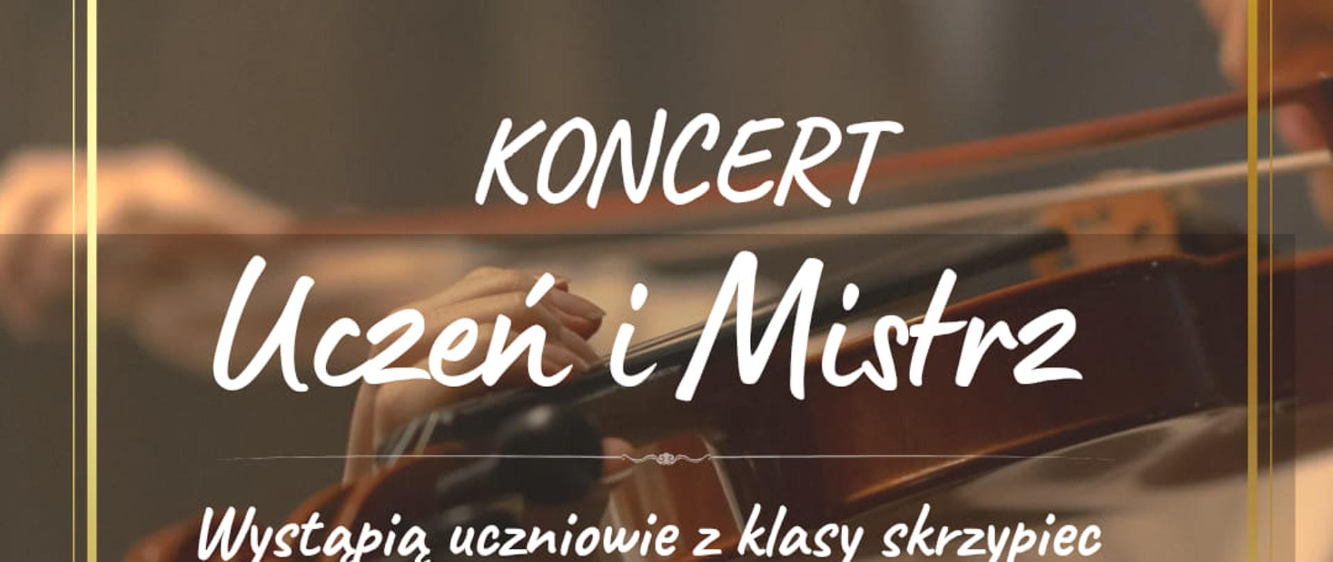 Plakat informujący o koncercie Uczeń i Mistrz klasy skrzypiec Małgorzaty Staszewskiej-Janik i Ruiqui Donga w dniu 4 stycznia 2024 o godzinie 17.00. Tło plakatu wypełnia zdjęcie osoby grającej na skrzypcach. 