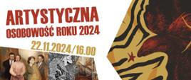 Plakat informacyjny. Napis: "Artystyczna Osobowość Roku 2024 22.11.2024 / godz.16.00". Po lewej strony trzy prace: malarstwo (cztery postacie ludzkie nieczytelne), grafika (kobieta, lis, pszczoła), zdjęcie (schody). Po prawej stronie malarstwo - abstrakcja).