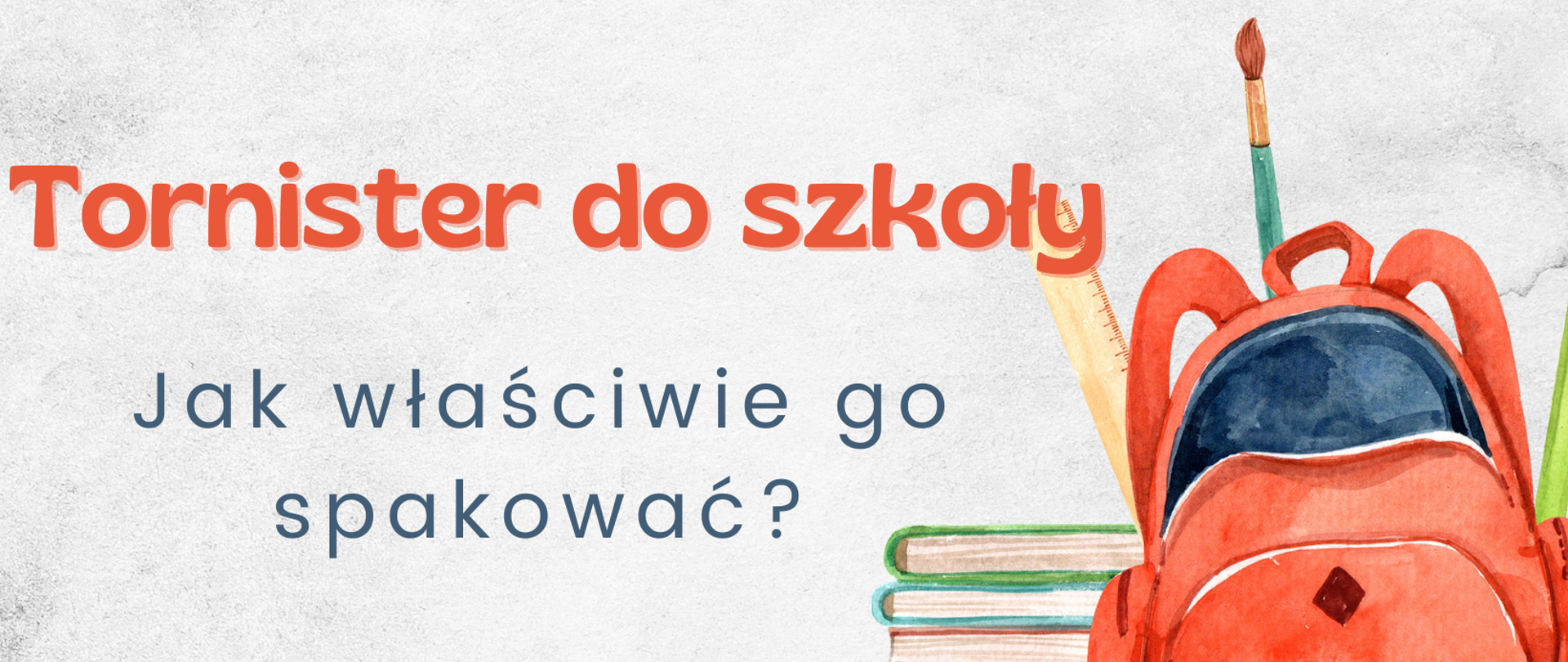 Na środku planszy napis - jak właściwie spakować tornister . Z prawej strony tornister z przyborami do szkoły