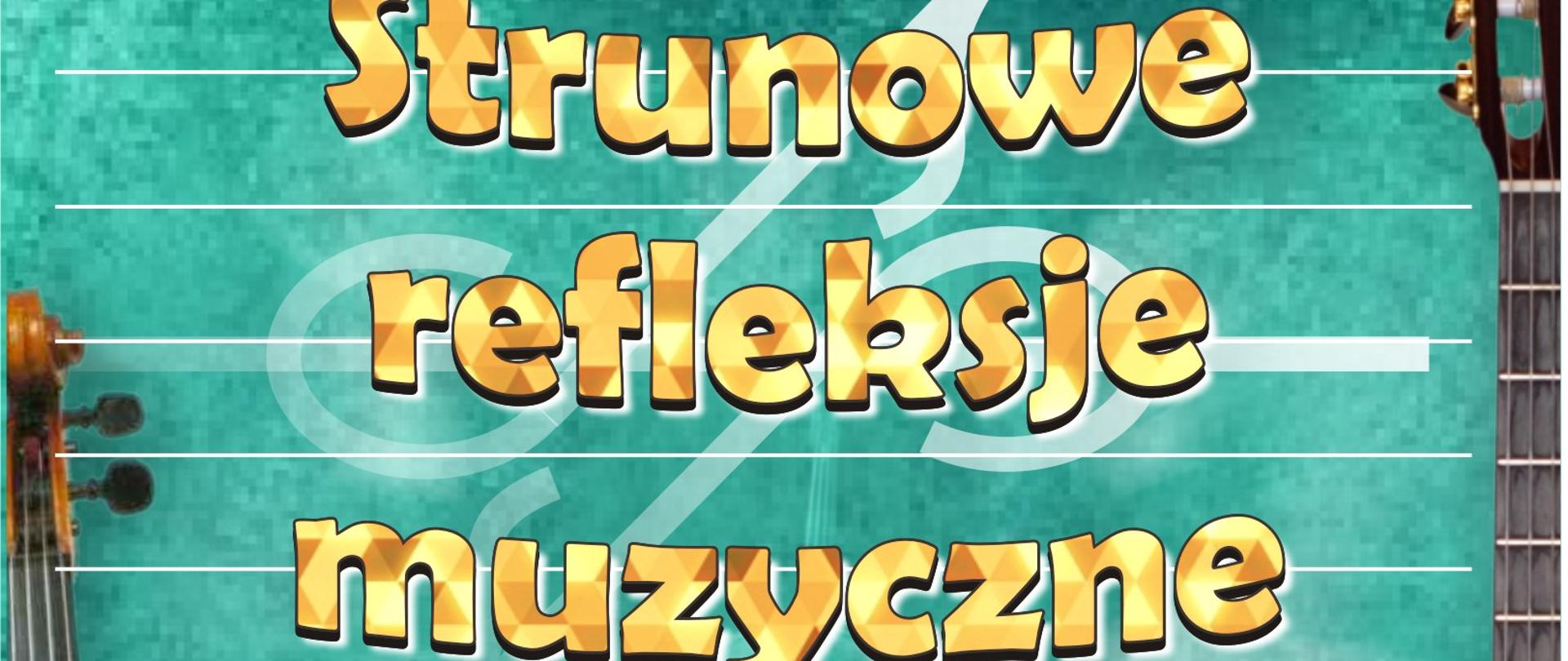 Plakat - Strunowe Refleksje Muzyczne - 29 listopada 2024r. Zielone tło, białe i złote litery , na bokach gitara i skrzypce