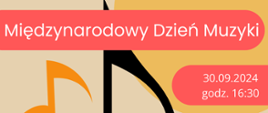 Na beżowym tle grafika żółtego koła oraz żółtej i czarnej nuty. Na górze biały napis Międzynarodowy Dzień Muzyki. Pod nim napis z datą i godziną wydarzenia. 30.09.2024 godzina 16.30