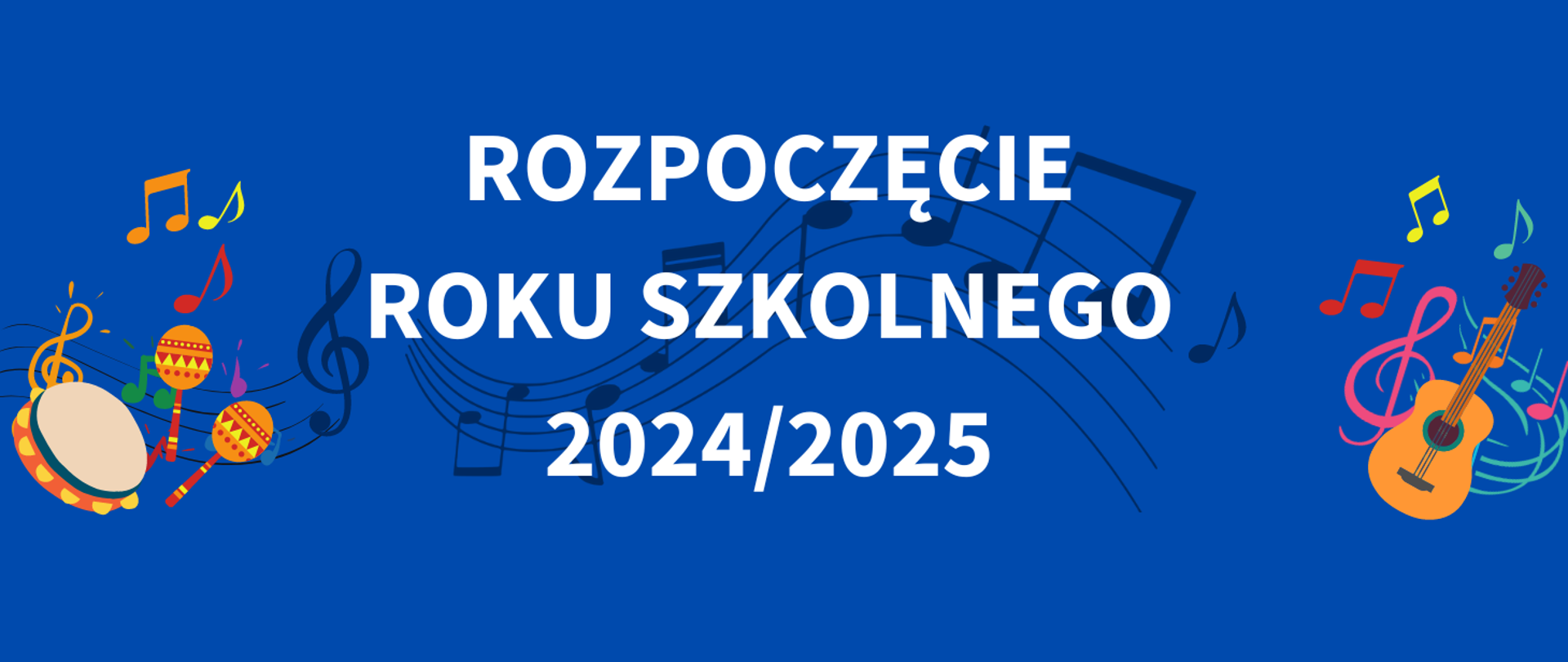 Na ciemnoniebieskim tle, na środku tekst w kolorze białym "rozpoczęcie roku szkolnego 2024/2025". W tle granatowa pięciolinia z nutami. Z prawej i lewej strony kolorowe grafiki instrumentów.