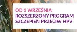 Od 1 września rozszerzony program szczepień przeciw HPV