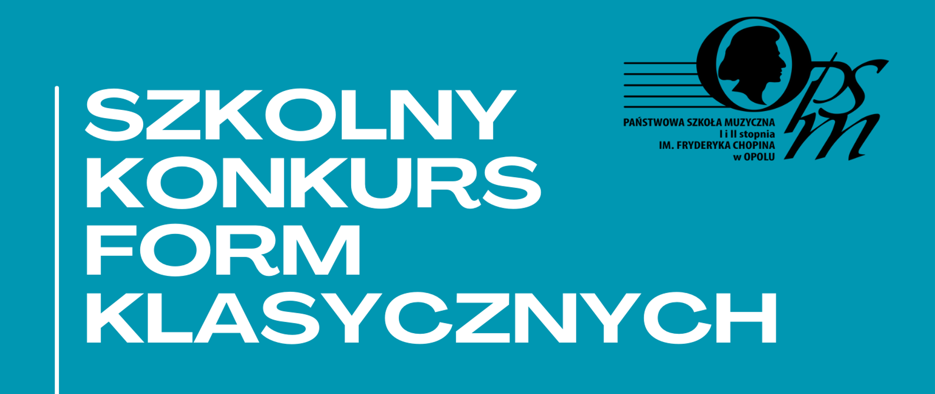 Plakat promujący szkolny konkurs form klasycznych skierowany do uczniów klasy piątej cyklu sześcioletniego Państwowej Szkoły Muzycznej I stopnia imienia Fryderyka Chopina w Opolu, w prawej dolnej części znajduje się zdjęcie przedstawiające fragment klawiatury fortepianowej, w górnym prawym rogu logotyp szkoły, całość zamieszczona na niebieskim tle