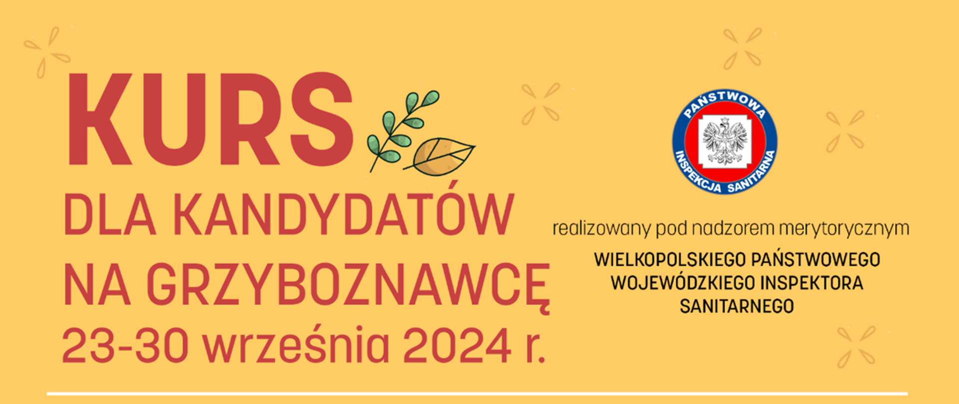 Kurs dla kandydatów na grzyboznawcę, 23-30 września 2024 r., realizowany pod nadzorem merytorycznym Wielkopolskiego Państwowego Wojewódzkiego Inspektora Sanitarnego.