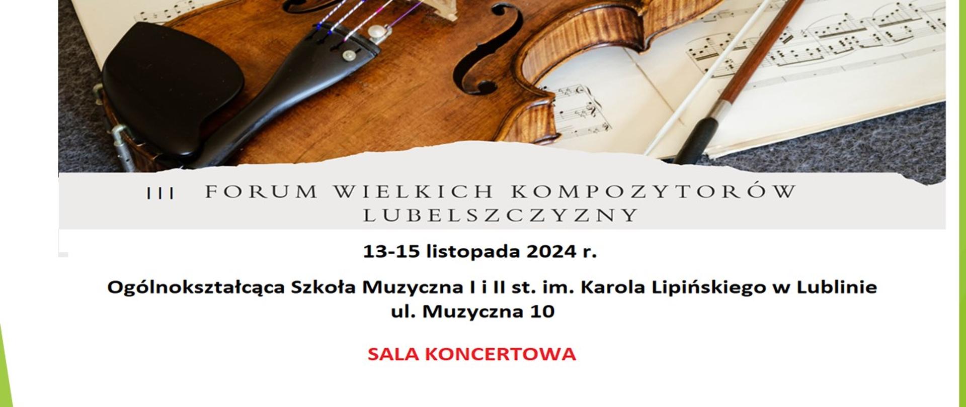 Grafika zapowiada cykl wykładów i koncertów III Forum Wielkich Kompozytorów Lubelszczyzny, zorganizowane w dniach od 13 do 15 listopada 2024 r. w Ogólnokształcącej Szkole Muzycznej I i II st. im. Karola Lipińskiego w Lublinie. W górnej jej części umieszczono fragment fotografii przedstawiającej leżące na granitowym stole skrzypce, smyczek i nuty. Pod spodem na szarym tle, drukowanymi czarnymi literami napisano "III Forum Wielkich Kompozytorów Lubelszczyzny". W centralnej części na białym tle wytłuszczonym czarnym drukiem napisano datę wydarzenia i miejsce wydarzenia oraz czerwonymi literami wypisano "sala koncertowa". Lewy dolny róg i prawy bok grafiki ozdobiono polem w kolorze zielonym. U dołu widnieją logotypy: czarno-biały "Projekt zrealizowany dzięki wsparciu miasta Lublin", czarno-zielono-czerwony "Lublin miasto inspiracji" oraz biało-niebiesko-żółty "European Capital of Culture".