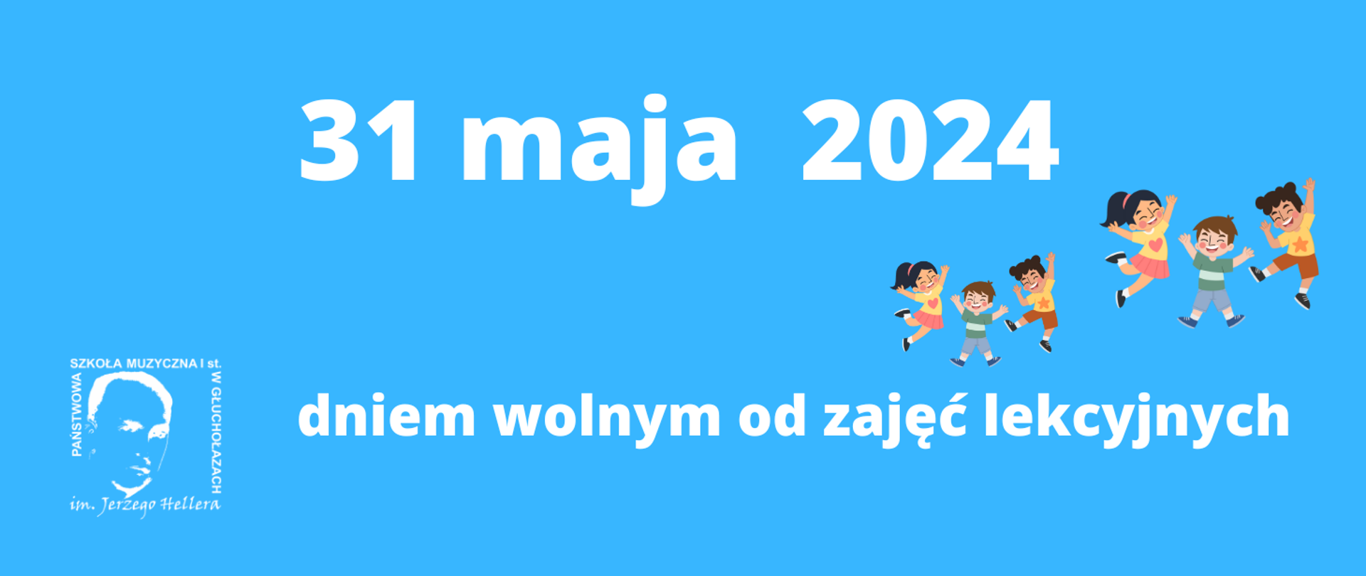 Kafelek, tło niebieskie, w lewym dolnym rogu białe logo szkoły wg ustalonego znaku, z prawej strony grafika przedstawiająca podskakującą, uśmiechniętą trójkę dzieci ubranych na kolorowo, białe napisy od góry 31 maja 2024 dniem wolnym od zajęć lekcyjnych 