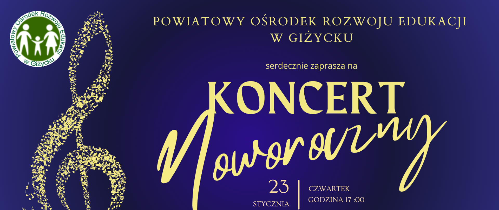 Plakat w poziomie informujący o Koncercie Noworocznym Powiatowego Ośrodka Rozwoju Edukacji w Giżycku, który odbędzie się 23.01.2025 o godzinie 17:00. Granatowy prostokąt , poziomy, z lewej strony klucz wiolinowy złożony z drobnych nut i znaków muzycznych, u góry logo PORE. Pośrodku żółtymi literami nazwa wydarzenia i data. W prawym dolnym rogu logo GOK Wilkasy oraz logo PSM w Giżycku. 