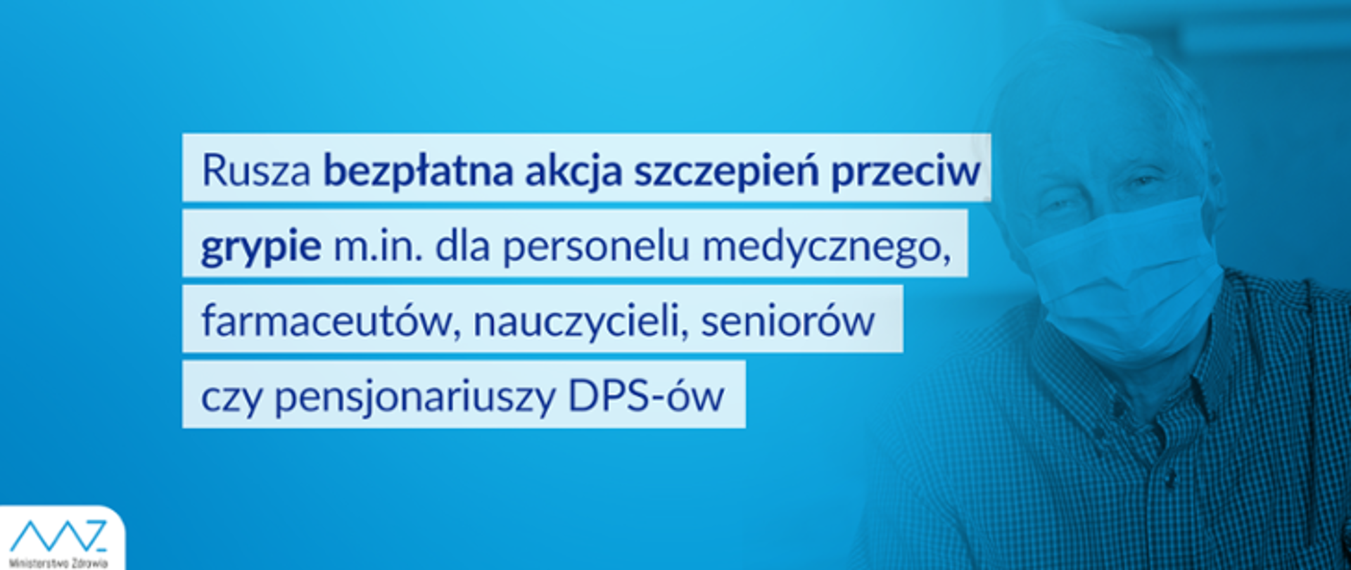 Napis: Rusza bezpłatna akcja szczepień przeciw grypie m.in. dla personelu medycznego, farmaceutów, nauczycieli, seniorów czy pensjonariuszy DPS-ów. W tle starszy mężczyzna w maseczce