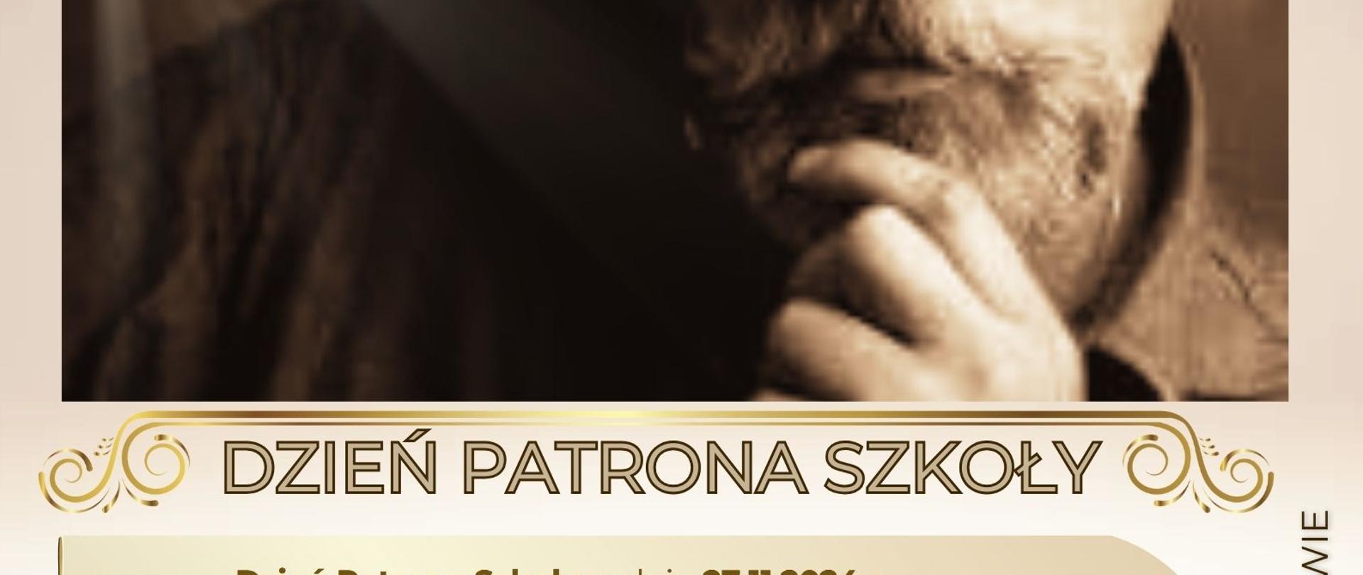 Plakat z napisem Dzień Patrona Szkoły, zdjęcie patrona szkoły .
jasno brązowe litry na beżowym tle, logo szkoły