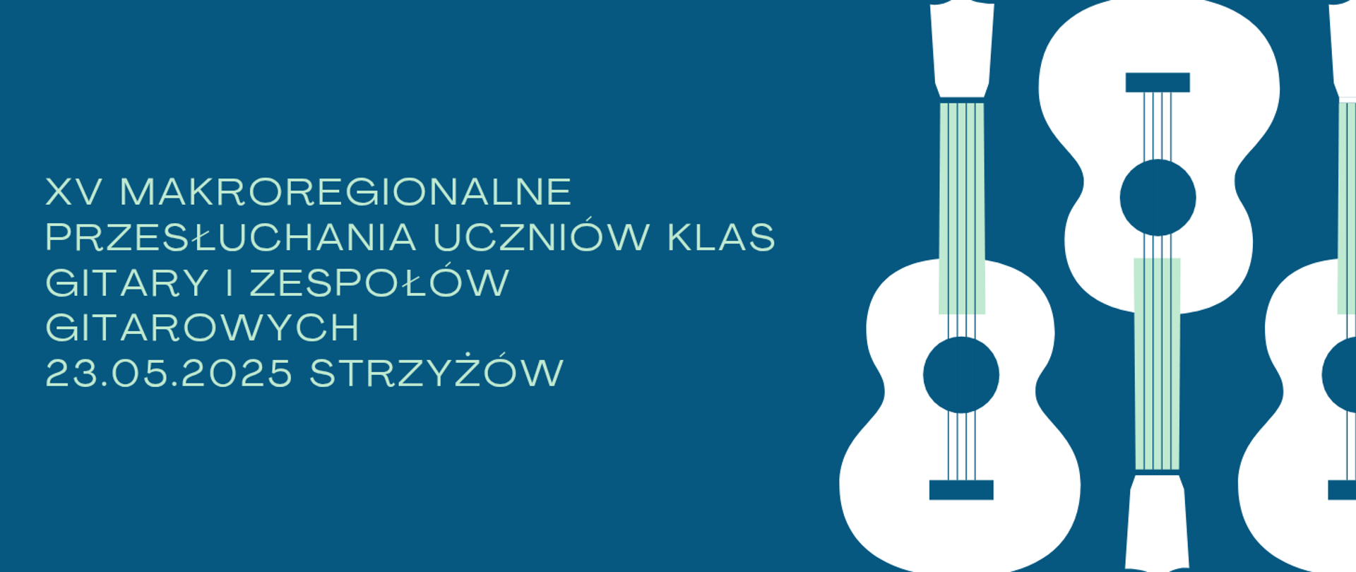 Baner posiada jednolite, niebieskie tło. Po prawej rysunek 2,5 białych gitar ustawionych obok siebie w przeciwnych kierunkach. Po prawej stronie biały napis "XV makroregionalne przesłuchania uczniów klas gitary i zespołów gitarowych 23.05.2024 Strzyżów.