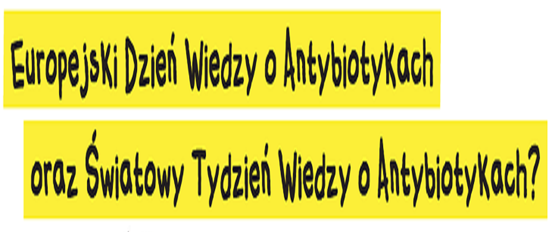 Europejski Dzień Wiedzy o Antybiotykach oraz Światowy Tydzień Wiedzy o Antybiotykach.