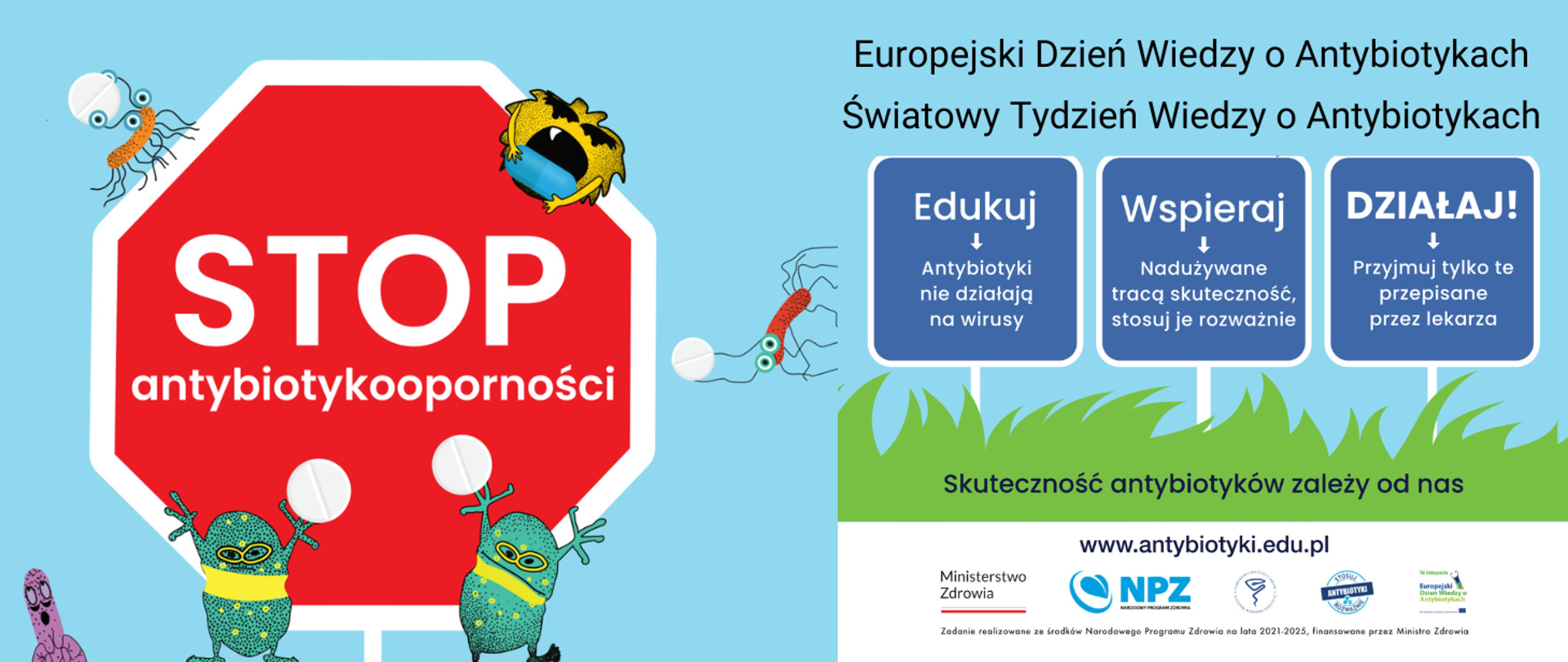 jasnobłękitne tło, po lewej stronie duży znak STOP, w polu znaku na czerwonym tle wpisana treść białymi literami - stop antybiotykooporności, wokół znaku kreskówkowe bakterie różnych kształtów, na czółkach, w "rękach" trzymają tabletki. Po prawej stronie fragment plakatu kampanii Europejskiego Dnia Wiedzy o Antybiotykach 2024 - na ciemnoniebieskich kwadratach hasła białymi literami - Edukuj, antybiotyki nie działają na wirusy, Wspieraj, nadużywane tracą skuteczność. stosuj je rozważnie, Działaj, przyjmuj tylko te, przepisane przez lekarza.