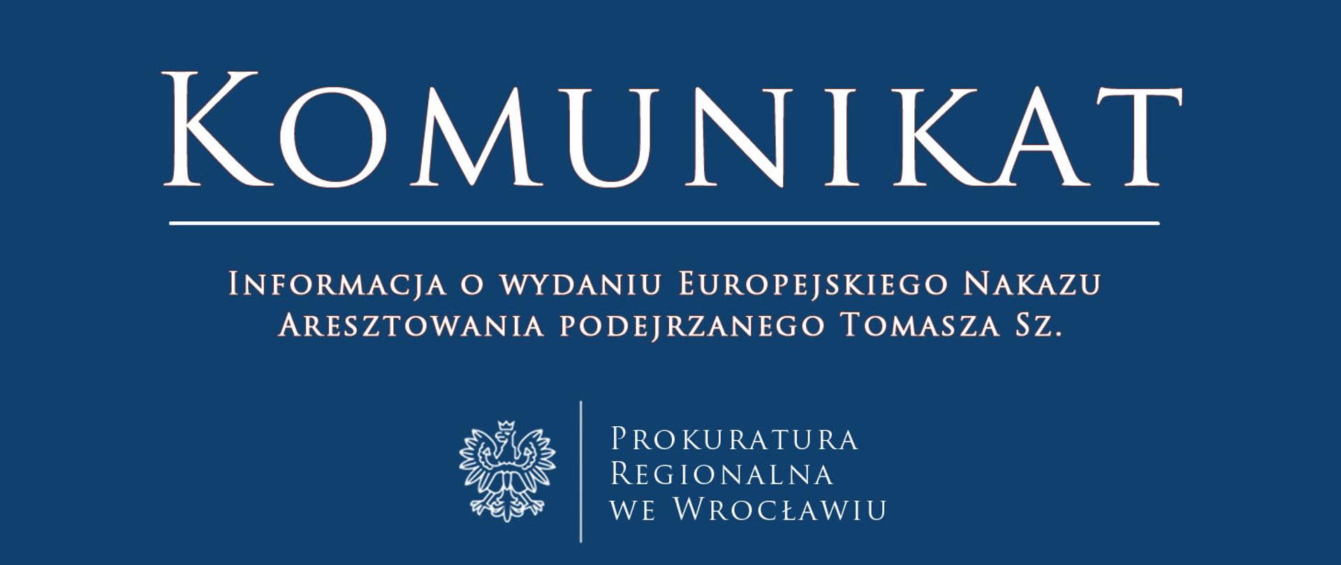 Informacja o wydaniu Europejskiego Nakazu Aresztowania podejrzanego Tomasza Sz. 