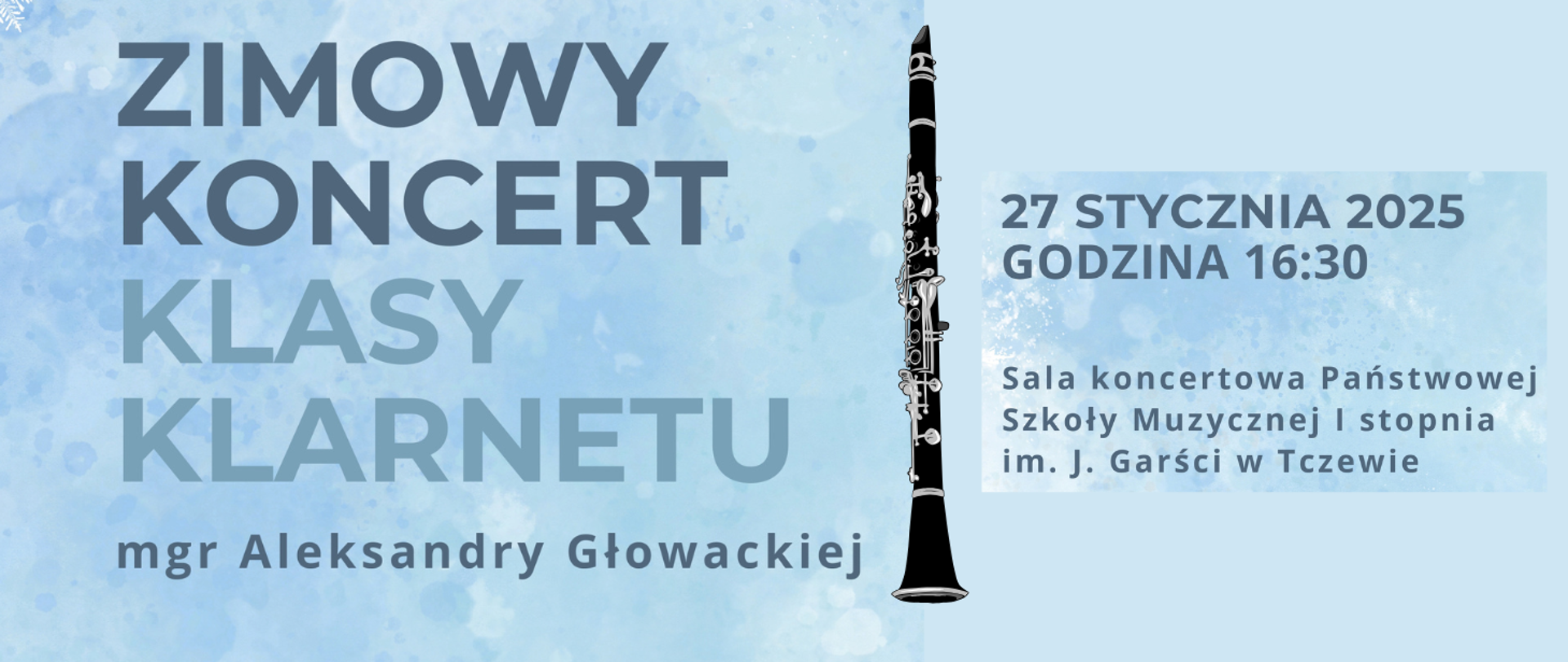 Na niebieskim tle po środku grafika klarnetu. Treść ogłoszenia: Zimowy koncert klasy klarnetu mgr Aleksandry Głowackiej 27 stycznia 2025 godzina 16:30, sala koncertowa Państwowej Szkoły Muzycznej I stopnia im. J. Garści w Tczewie.