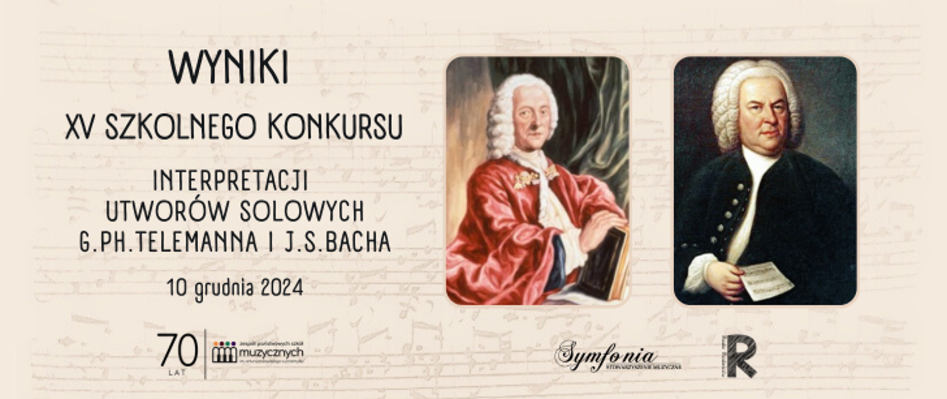 Na beżowym tle nut z prawej strony znajdują się portrety Telemanna i Bacha. Po lewej widnieje napis: Wyniki XV Szkolnego Konkursu Interpretacji Utworów Solowych G. Ph. Telemanna i J. S. Bacha, 10 grudnia 2024. Na dole znajdują się loga szkoły, symfonii i rady rodziców.