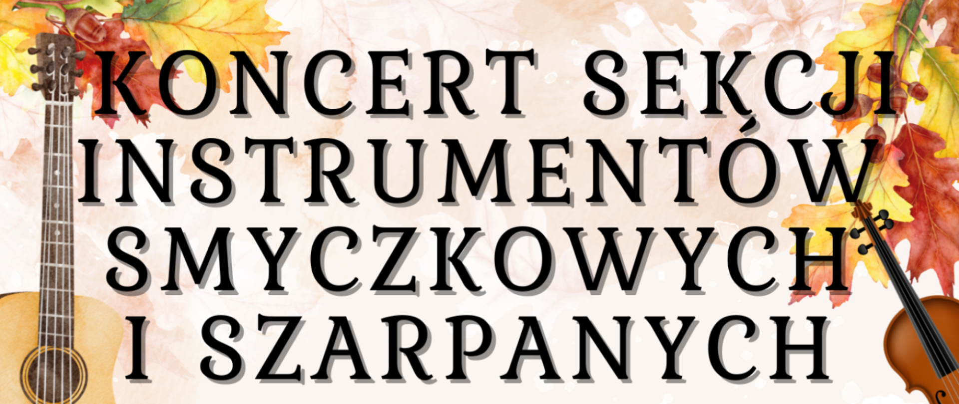 Na beżowym tle z kolorowymi jesiennymi liśćmi widnieje napis Koncert Sekcji Instrumentów Smyczkowych i Szarpanych oraz obrazek skrzypiec i gitary.
