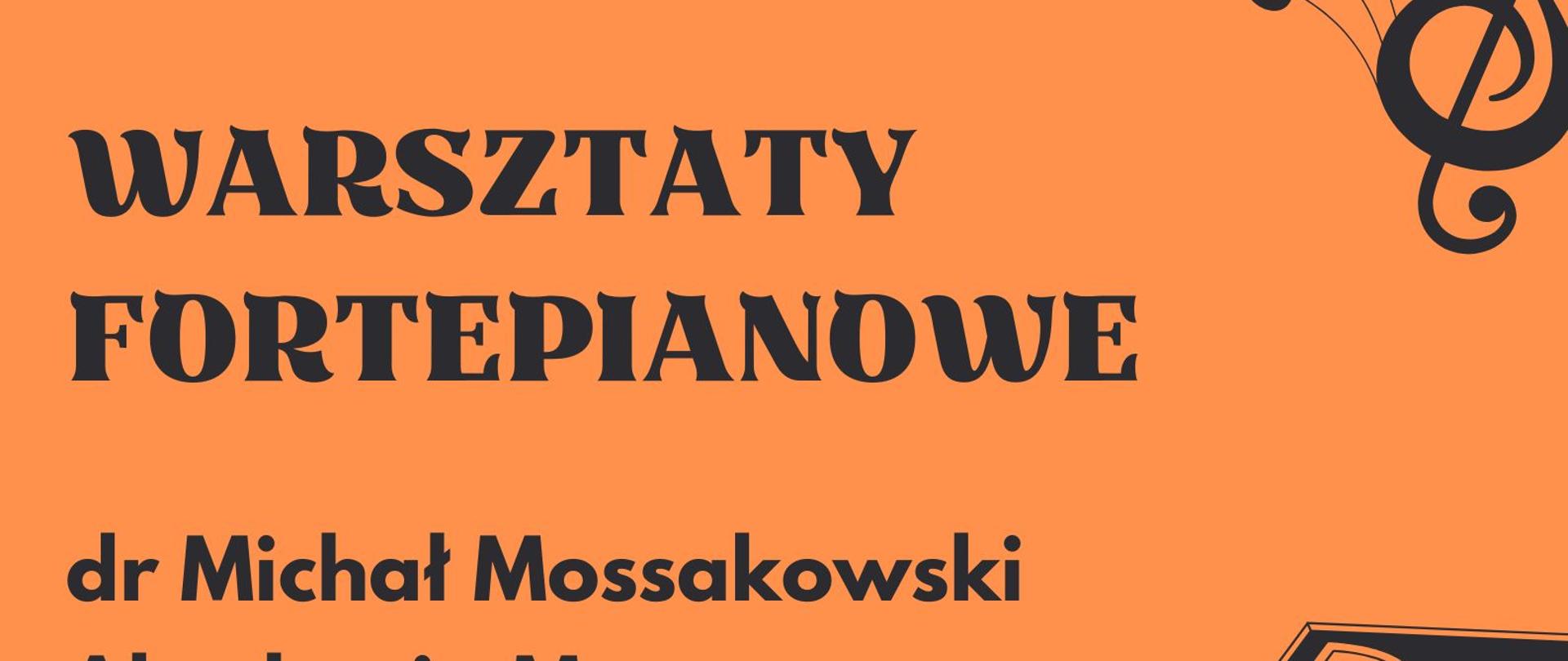 Plakat informujący o warsztatach fortepianowych prowadzonych przez dr Michała Mossakowskiego z Akademii Muzycznej im. Stanisława Moniuszki w Gdańsku w dniu dwudziestego siódmego listopada dwa tysiące dwudziestego czwartego roku w sali kameralnej szkoły w kolorze czarnym na pomarańczowym tle z grafiką fortepianu 