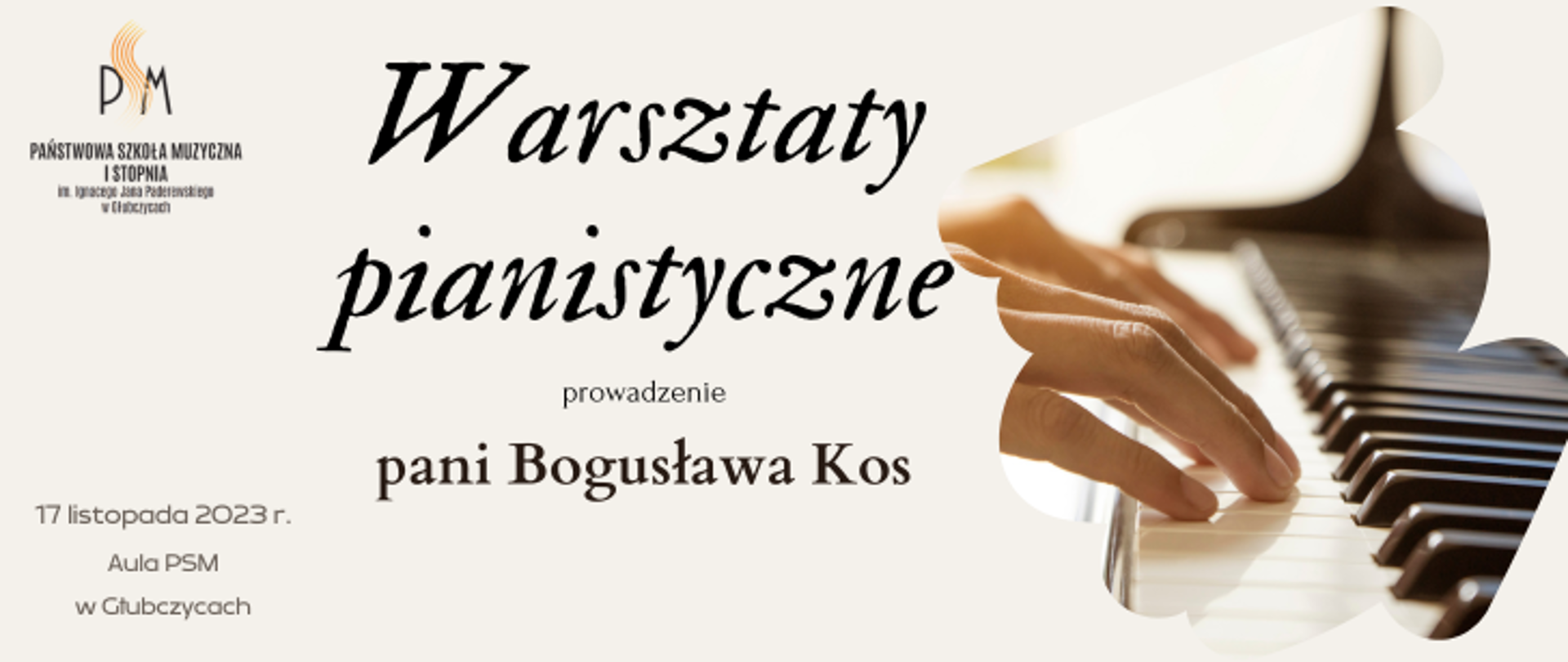 Logo szkoły u góry po lewej. Centralnie tekst: Warsztaty pianistyczne z panią Bogusławą Kos - 17 listopada 2023 r. u dołu po lewej: 17 listopada 2023 r. Aula PSM w Głubczycach