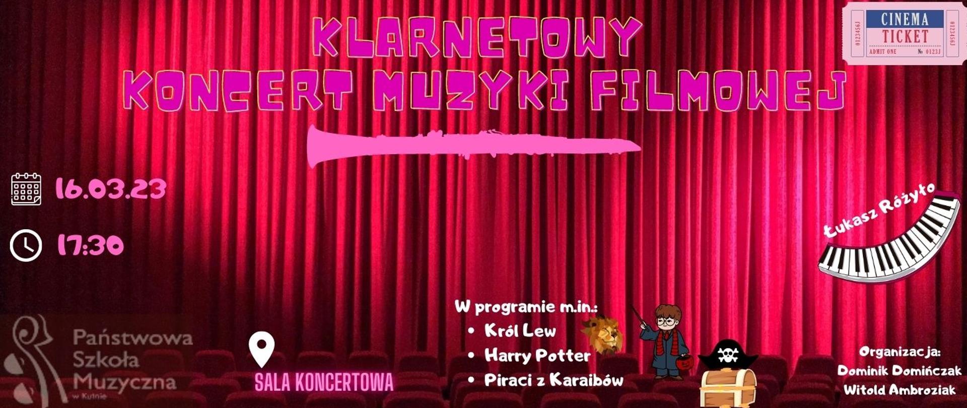 plakat, tło przedstawiające czerwoną kurtynę, na niej u góry napis w kolorze różowym - klarnetowy koncert muzyki filmowej, pod napisem grafika przedstawiająca klarnet, po lewej stronie data i godzina koncertu - 16 marca 2023, godz. 17.30, w lewym dolnym rogu logo szkoły, w środkowej części na dole plakatu białe litery - w programie: król lew, Harry Potter, Piraci z Karaibów, organizacja Dominik Domińczak i Witold Ambroziak, fortepian Łukasz Różyło