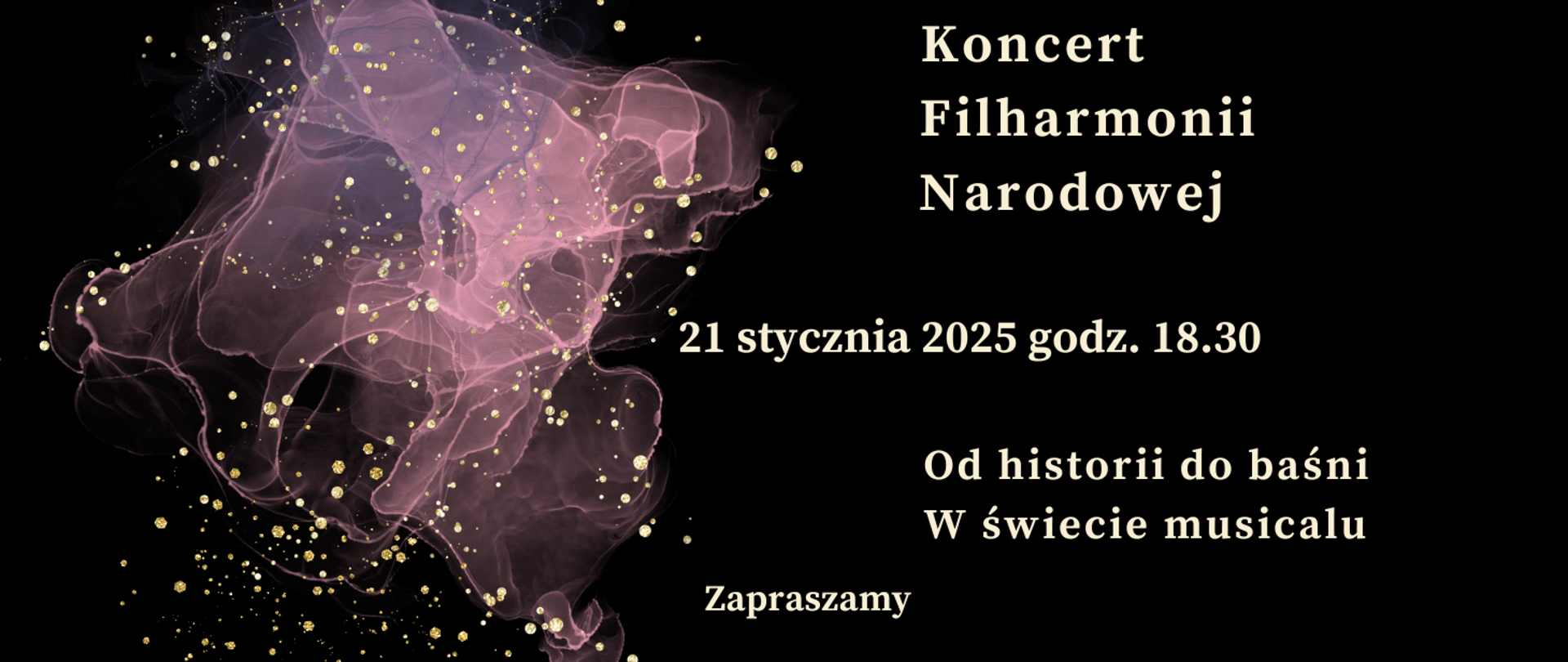 Zdjęcie przedstawia na czarnym tle zapisane białymi literami dane dotyczące comiesięcznego koncertu Filharmonii Narodowej. Z lewej strony grafika w kolorze różowym, różowo-przeźroczystym przedstawiająca rozwijająca się chusteczkę. Na całym rysunku złote kropki rozmieszczone w dowolnym schemacie.