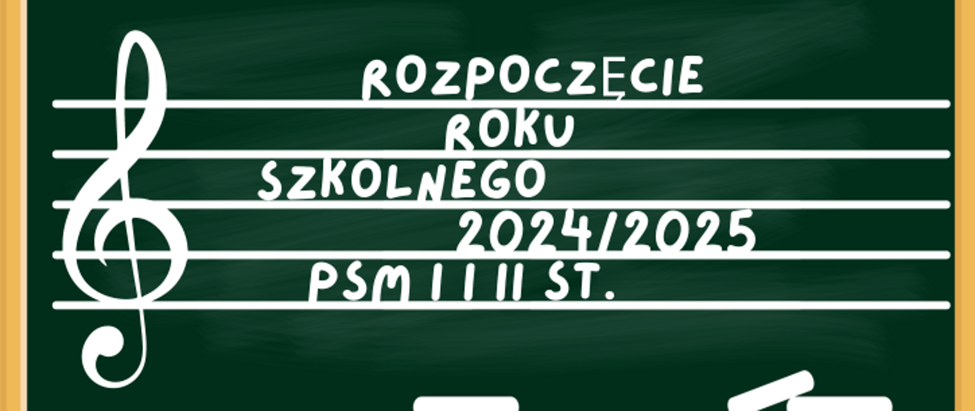 Biały napis na zielonej tablicy z białą pięciolinią i kluczem wiolinowym: ROZPOCZĘCIE ROKU SZKOLNEGO 2024/2025 PSM I i II ST.