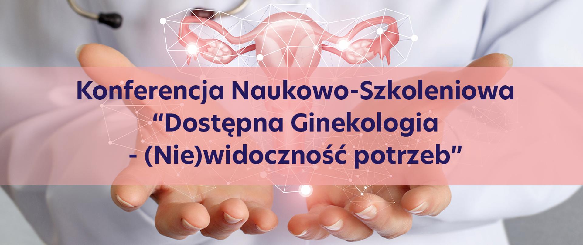 Konferencji Naukowo-Szkoleniowej “Dostępna Ginekologia-(Nie)widoczność potrzeb”