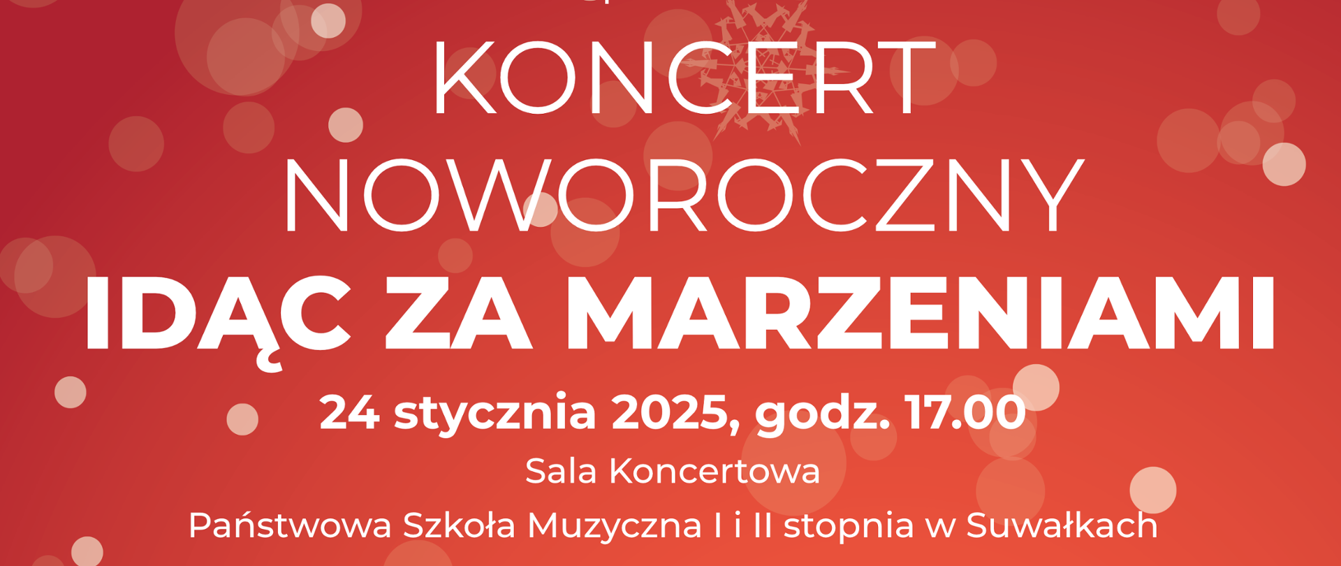 Plakat promujący Koncert Noworoczny pod tytułem „Idąc za marzeniami” organizowany przez Państwową Szkołę Muzyczną I i II stopnia w Suwałkach. Wydarzenie odbędzie się 24 stycznia 2025 roku o godzinie 17:00 w Sali Koncertowej szkoły.
Na plakacie podano informacje o występujących artystach, w tym Orkiestrze Orffowskiej PSM I i II stopnia pod dyrekcją Beaty Marii Michniewicz, Dziecięcych Zespołach Orffowskich z Centrum Muzyki w Suwałkach oraz Orkiestrze Świętego Mikołaja. W programie znajduje się etiuda świetlna „Zegary” oraz opracowania utworów przez Beatę Chudek i Beatę Marię Michniewicz.
Plakat utrzymany jest w ciepłej czerwono-pomarańczowej kolorystyce z motywami zimowymi — śnieżynkami oraz rysunkami domków i choinek. Widoczne są również logotypy Państwowej Szkoły Muzycznej oraz Centrum Muzyki.