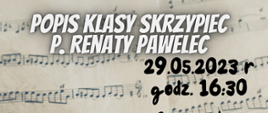 Na papierze nutowym znajduje się duży biały napis "Popis klasy skrzypiec p. Renaty Pawelec" Pod tym z prawej strony czarny napis "29.05.2023 r."