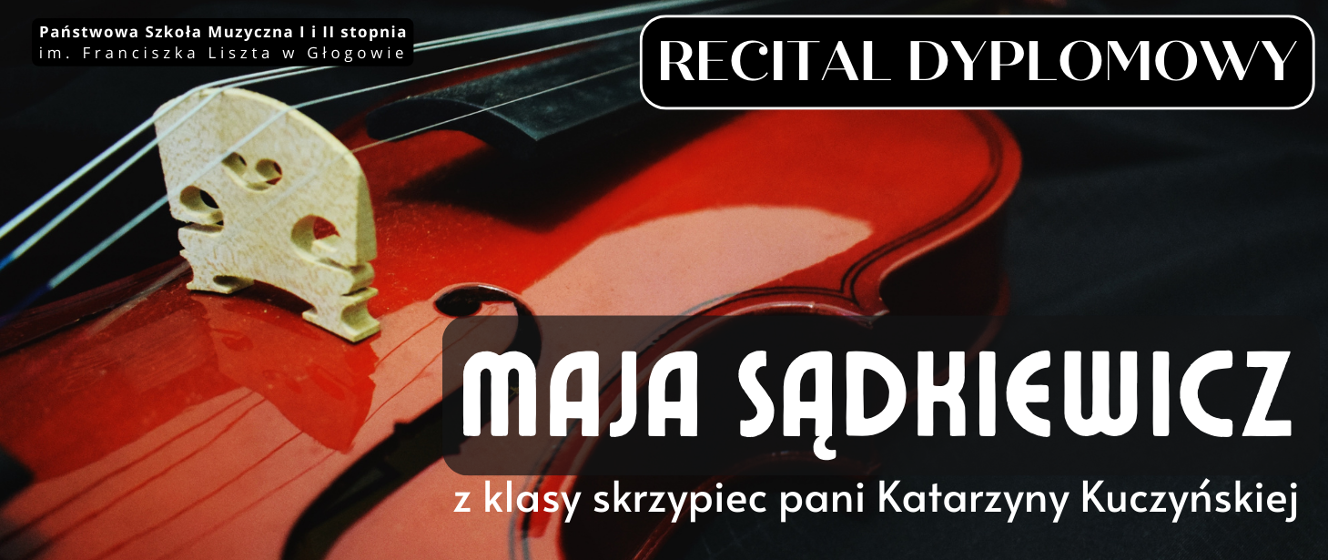 Recital Dyplomowy Mai Sądkiewicz (skrzypce) - Cz. II - Państwowa Szkoła ...