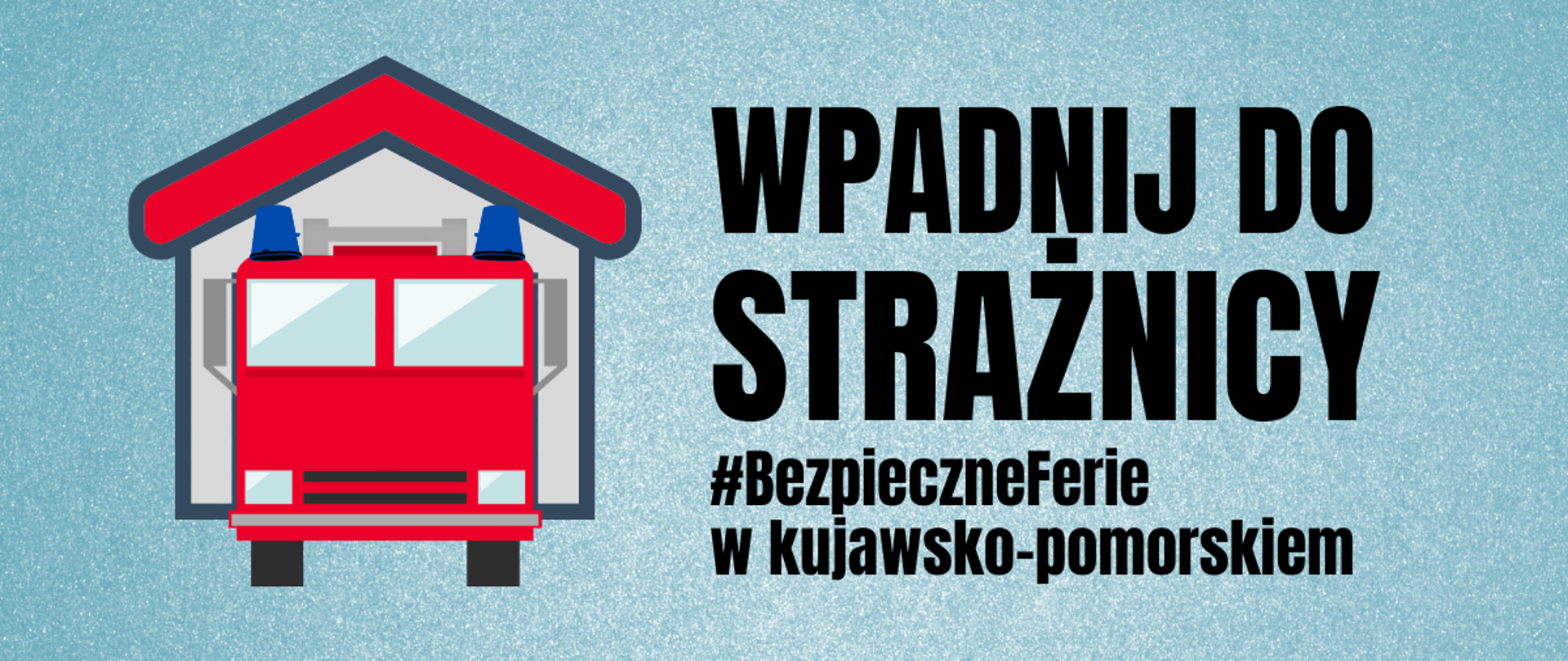 Napis Wpadnij do strażnicy oraz pojazd pożarniczy na tle budynku. Pojazd czerwony, tło niebieskie.