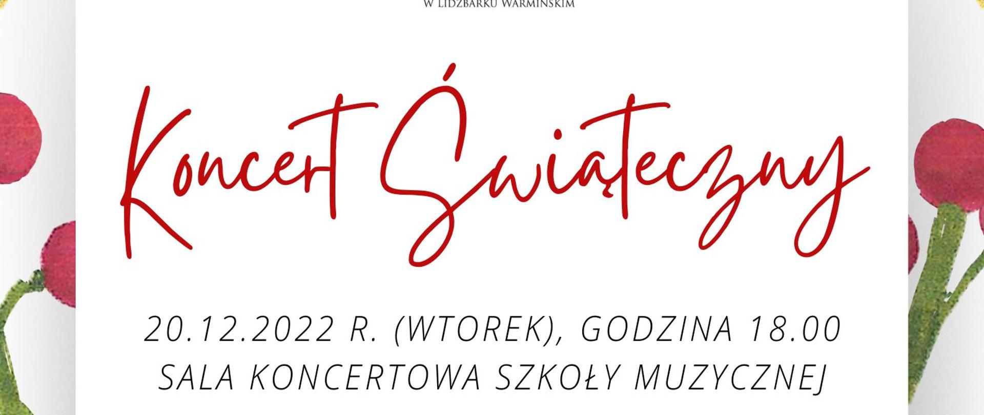 Plakat koncertu świątecznego, na białym tle w 4 rogach zielone liście głogu z czerwonymi owocami, na górze logo szkoły, poniżej napis czerwonymi literami koncert świąteczny oraz informacja napisana czarnymi literami o miejscu i godzinie koncertu, na dole figurka mikołaja i bałwanka w barwach biało czerwonych 