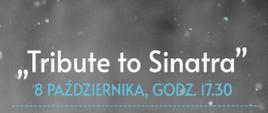 Szare tło, tekst w kolorze biały i niebieskim "Tribute to Sinatra" 8 października 2024 g. 17.30