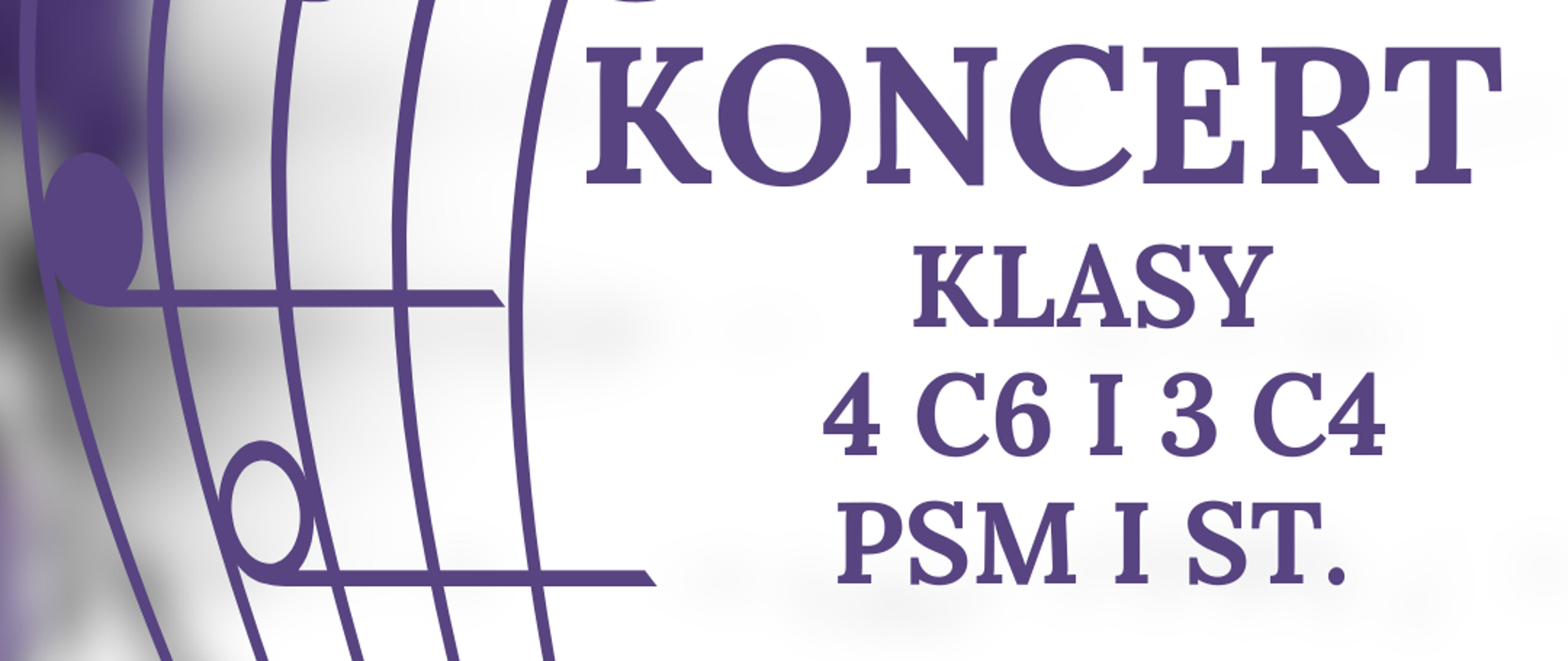 Na zdjęciu po lewej stronie znajduje się pięciolinia z kluczem wiolinowym i nutami w orientacji pionowej. Po prawej stronie widnieje napis "Koncert klasy 4 C6 i 3 C4 PSM I st. 07.02.2025 godz. 17:30, sala koncertowa, serdecznie zapraszamy". 