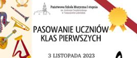 plakat na pasowanie uczniów klas pierwszych przedstawia w lewej kolumnie kolorowe instrumenty muzyczne, po prawej stronie logo szkoły, czerwona szarfa z żółtą kokardką, po środku napisy informujące o wydarzeniu oraz czarny klucz wiolinowy z nutkami na pięciolinii