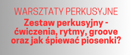 Tło szare oraz informacje: warsztaty PERKUSYJNE: Zestaw perkusyjny - ćwiczenia, rytmy, groove oraz jak śpiewać piosenki? 