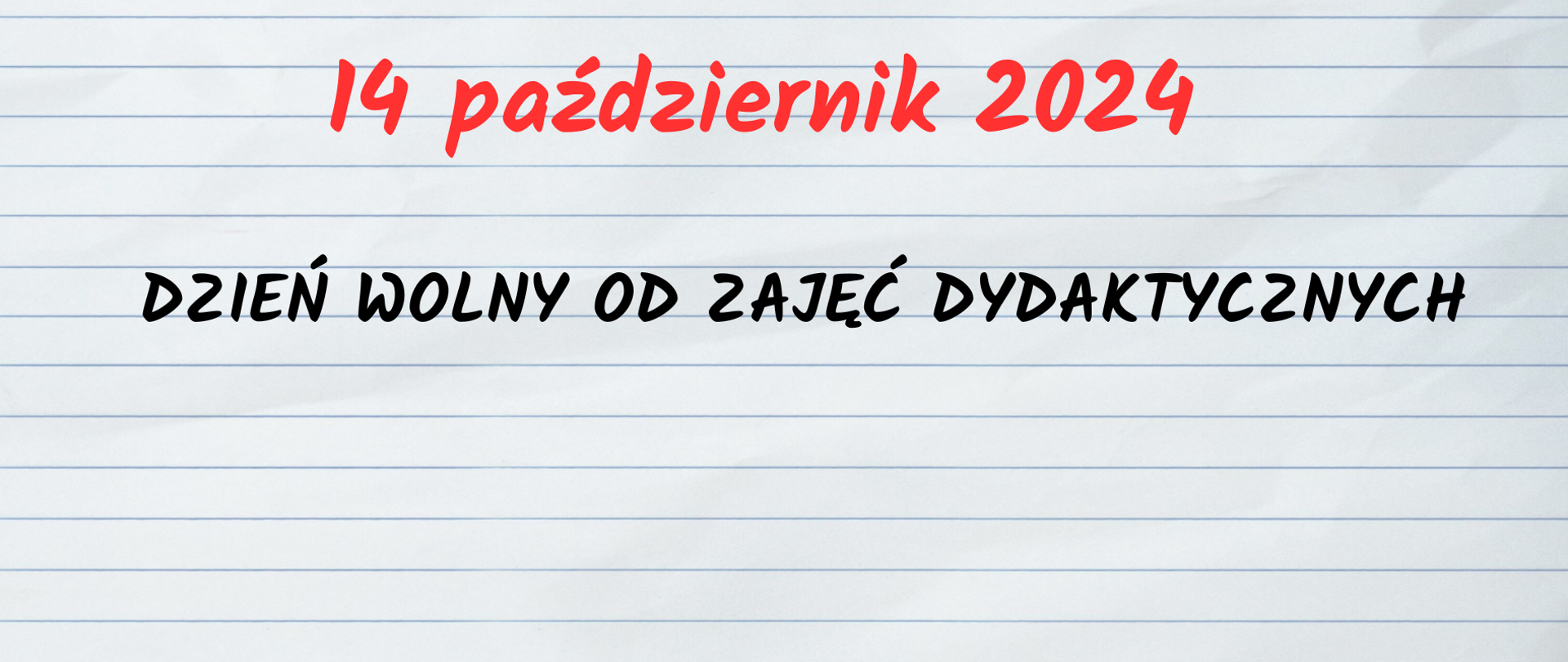 Plakat informuje o dniu wolnym od zajęć dydaktycznych, który przypada na 14 października 2024 roku. Tło plakatu przypomina kartkę z zeszytu w linie, co nadaje mu szkolny charakter. Wygląda na to, że jest to ogłoszenie skierowane do uczniów lub pracowników szkoły, informujące o dniu wolnym od zajęć dydaktycznych.
